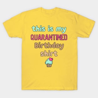 This is my quarantined birthday shirt T-Shirt